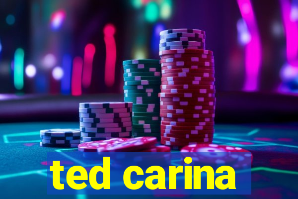 ted carina